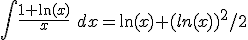 \int \fr{1+\ln(x)}{x}\ dx=\ln(x)+(ln(x))^2/2